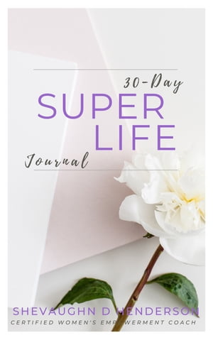 30 Day Super Life JournalŻҽҡ[ Shevaughn D. Henderson ]