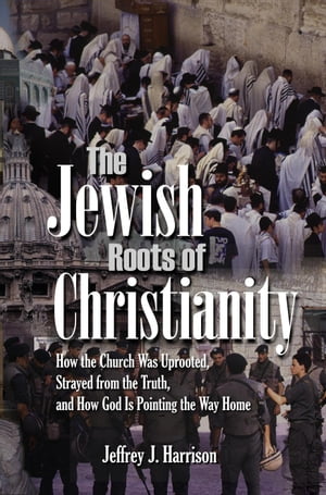 The Jewish Roots of ChristianityŻҽҡ[ Jeffrey Harrison ]