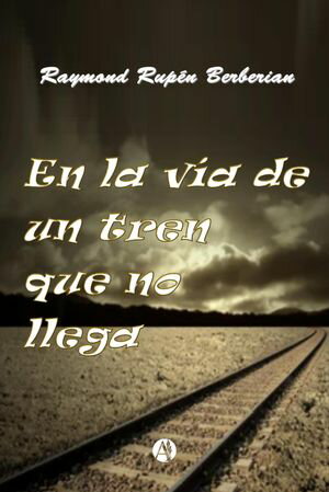 En la v?a de un tren que no llegaŻҽҡ[ Raymond Rup?n Berberian ]