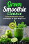 Green Smoothie Cleanse: 15-Day Healthy Detox Program with Recipes for Rapid Weight Loss!