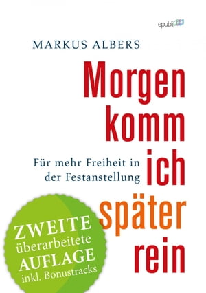 Morgen komm ich sp?ter rein - F?r mehr Freiheit in der Festanstellung Zweite ?berarbeitete Auflage mit BonustracksŻҽҡ[ Markus Albers ]