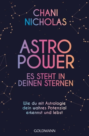 Astro-Power - Es steht in deinen Sternen Wie du mit Astrologie dein wahres Potenzial erkennst und lebst