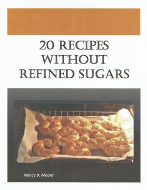 ŷKoboŻҽҥȥ㤨20 Recipes Without Refined SugarsŻҽҡ[ Nancy B. Moore ]פβǤʤ487ߤˤʤޤ