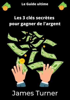 Les 3 clés secrètes pour gagner de l'argent