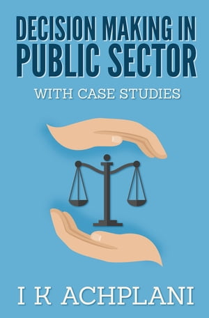 Decision Making In Public Sector With Case Studi