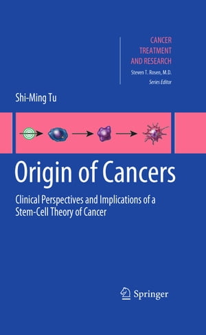 Origin of Cancers Clinical Perspectives and Implications of a Stem-Cell Theory of CancerŻҽҡ[ Shi-Ming Tu ]