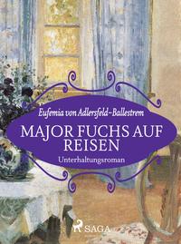 Major Fuchs auf Reisen【電子書籍】[ Eufemia von Adlersfeld-Ballestrem ]