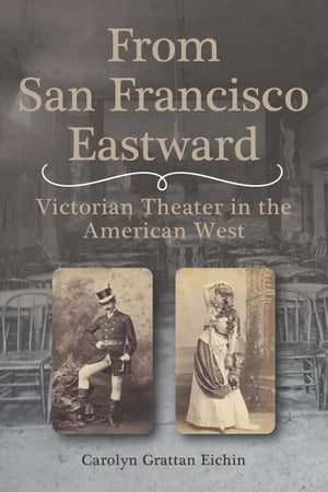 From San Francisco Eastward Victorian Theater in the American West