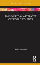 The Everyday Artefacts of World Politics【電子書籍】 Caitlin Hamilton