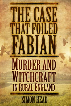 The Case That Foiled Fabian Murder and Witchcraft in Rural England