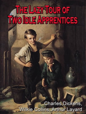 The lazy tour of two idle apprentices ; No thoroughfare ; The perils of certain English prisoners [Annotated]