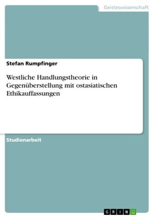 Westliche Handlungstheorie in Gegenüberstellung mit ostasiatischen Ethikauffassungen