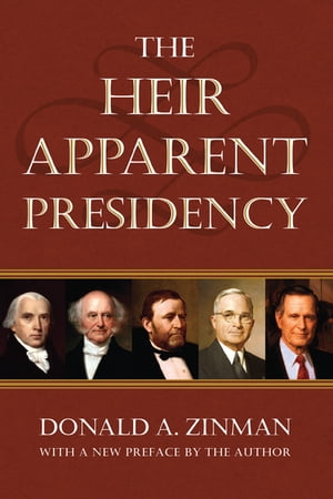 The Heir Apparent Presidency【電子書籍】[ Donald A. Zinman ]
