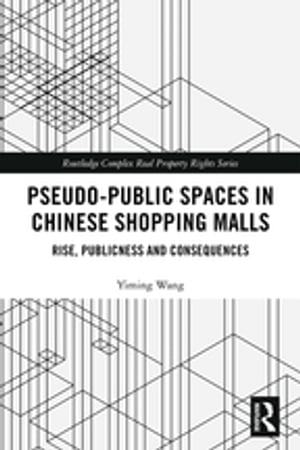 Pseudo-Public Spaces in Chinese Shopping Malls Rise, Publicness and ConsequencesŻҽҡ[ Yiming Wang ]