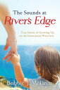 The Sounds at River's Edge True Stories of Growi