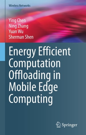 Energy Efficient Computation Offloading in Mobile Edge Computing【電子書籍】[ Ying Chen ]