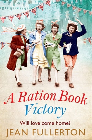 A Ration Book Victory Perfect for fans of Ellie Dean and Rosie Goodwin【電子書籍】 Jean Fullerton