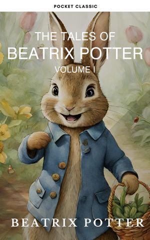 The Complete Beatrix Potter Collection vol 1 : Tales & Original Illustrations