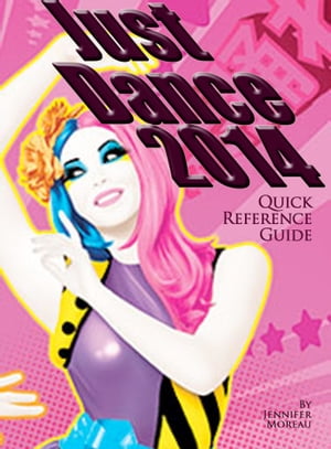 Just Dance 2014 - Quick Reference GuideŻҽҡ[ Jennifer Moreau ]