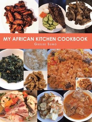 My African Kitchen Cookbook【電子書籍】[ Gbelee Sumo ]