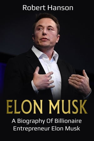 Elon Musk A Biography of Billionaire Entrepreneu