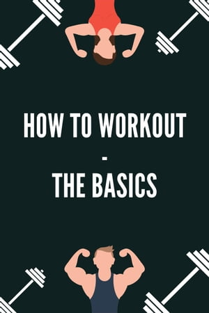 How to Workout - the Basics FITNESS BODYBUILDING