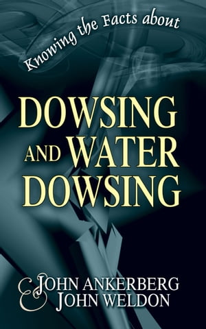 Knowing the Facts about Dowsing and Water DowsingŻҽҡ[ John Ankerberg ]