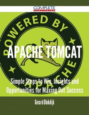 Apache Tomcat - Simple Steps to Win, Insights and Opportunities for Maxing Out Success【電子書籍】[ Gerard Blokdijk ]