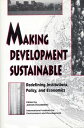 Making Development Sustainable Redefining Institutions Policy And Economics