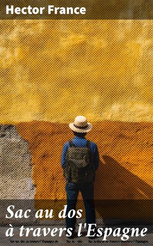 Sac au dos ? travers l'Espagne【電子書籍】[ Hector France ]