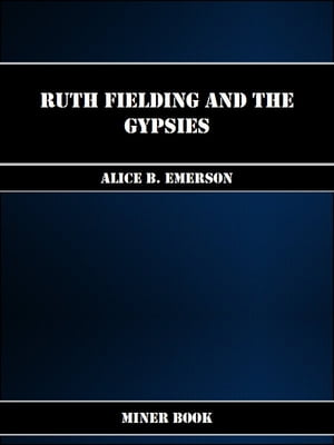 Ruth Fielding and the Gypsies【電子書籍】[ Alice B. Emerson ]