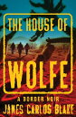 The House of Wolfe A Border Noir【電子書籍】 James Carlos Blake