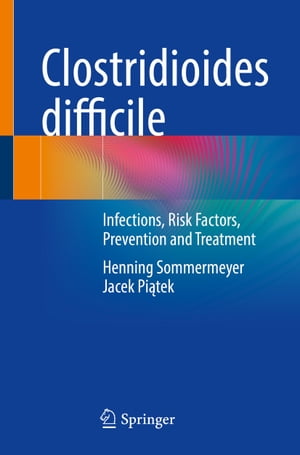 Clostridioides difficile Infections, Risk Factors, Prevention and Treatment