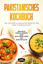 Pakistanisches Kochbuch: 100 traditionelle Rezepte vom Fr?hst?ck bis zum Dessert...