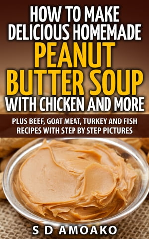 How To Make Delicious Homemade Peanut Butter Soup With Chicken and More