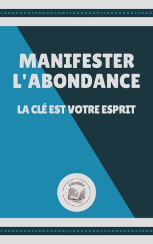 MANIFESTER L' ABONDANCE: LA CL? VOTRE ESPRIT