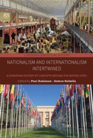 Nationalism and Internationalism Intertwined A European History of Concepts Beyond the Nation State