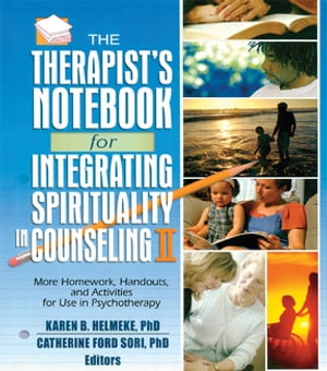 The Therapist's Notebook for Integrating Spirituality in Counseling II More Homework, Handouts, and Activities for Use in PsychotherapyŻҽҡ