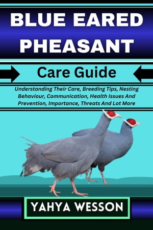 BLUE EARED PHEASANT Care Guide