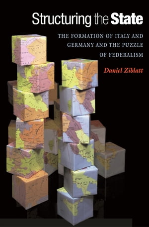 Structuring the State The Formation of Italy and Germany and the Puzzle of Federalism