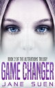 Game Changer Book 2 of the Alterations Trilogy【電子書籍】 Jane Suen