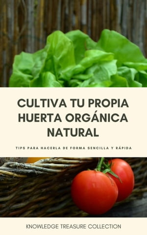 Cultiva Tu Propia Huerta Orgánica Natural