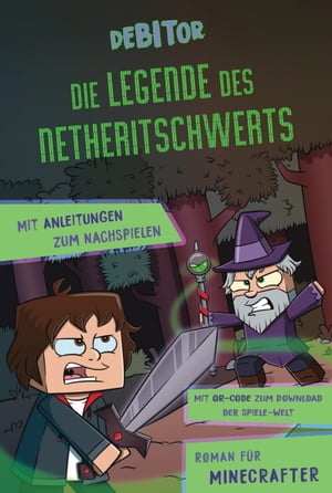 Die Legende des Netheritschwerts Roman f?r Minecrafter. Mit Anleitungen zum Nachspielen. Mit QR-Code zum Download der Spiele-Welt.Żҽҡ[ Debitor ]