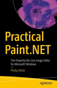 Practical Paint.NET The Powerful No-Cost Image Editor for Microsoft Windows【電子書籍】[ Phillip Whitt ]