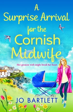 A Surprise Arrival For The Cornish Midwife A heartwarming instalment in the Cornish Midwives series【電子書籍】[ Jo Bartlett ]