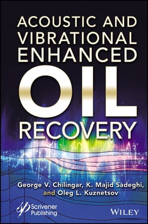 Acoustic and Vibrational Enhanced Oil Recovery【電子書籍】[ Kazem Majid Sadeghi ]