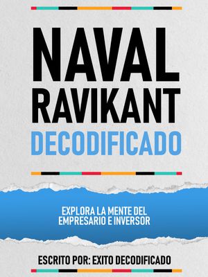 Naval Ravikant Decodificado - Explora La Mente Del Empresario E Inversor【電子書籍】 Exito Decodificado