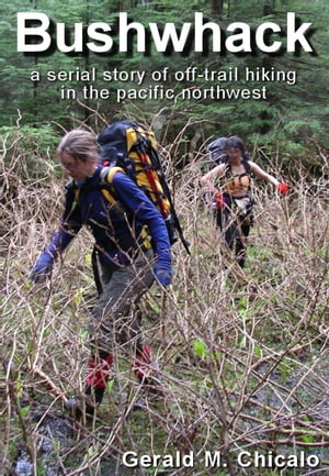 ŷKoboŻҽҥȥ㤨Bushwhack: A Serial Story of Off-Trail Hiking & Camping in the Pacific Northwest WildernessŻҽҡ[ Gerald M. Chicalo ]פβǤʤ150ߤˤʤޤ