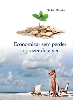 ŷKoboŻҽҥȥ㤨Economizar sem Perder o Prazer de Viver Como consumir de forma consciente e inteligenteŻҽҡ[ Cleiton Oliveira ]פβǤʤ2,136ߤˤʤޤ