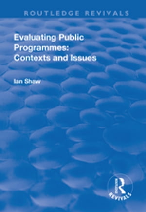 Evaluating Public Programmes: Contexts and IssuesŻҽҡ[ Ian Shaw ]